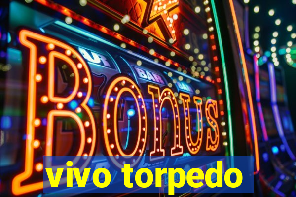 vivo torpedo